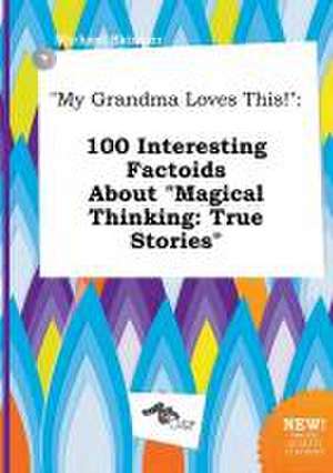 My Grandma Loves This!: 100 Interesting Factoids about Magical Thinking: True Stories de Michael Skinner