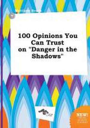 100 Opinions You Can Trust on Danger in the Shadows de Matthew Brock