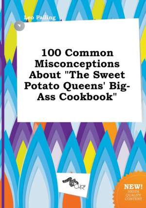 100 Common Misconceptions about the Sweet Potato Queens' Big-Ass Cookbook de Leo Palling