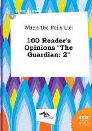 When the Polls Lie: 100 Reader's Opinions the Guardian: 2 de Grace Hannay