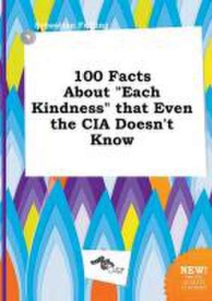 100 Facts about Each Kindness That Even the CIA Doesn't Know de Sebastian Frilling