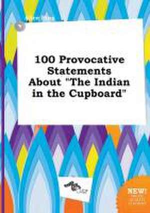 100 Provocative Statements about the Indian in the Cupboard de Alice Bing