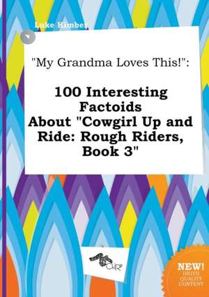 My Grandma Loves This!: 100 Interesting Factoids about Cowgirl Up and Ride: Rough Riders, Book 3 de Luke Kimber