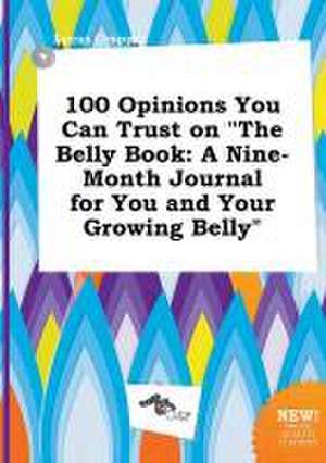 100 Opinions You Can Trust on the Belly Book: A Nine-Month Journal for You and Your Growing Belly de Lucas Cropper