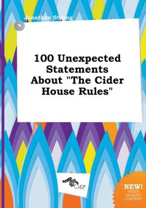 100 Unexpected Statements about the Cider House Rules de Jonathan Strong