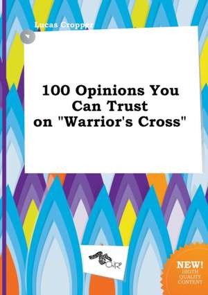 100 Opinions You Can Trust on Warrior's Cross de Lucas Cropper