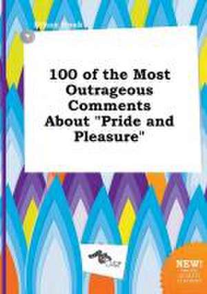 100 of the Most Outrageous Comments about Pride and Pleasure de Ethan Hook