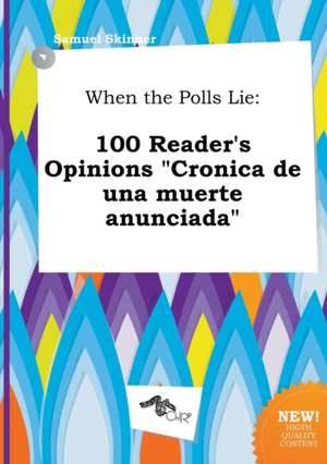 When the Polls Lie: 100 Reader's Opinions Cronica de Una Muerte Anunciada de Samuel Skinner