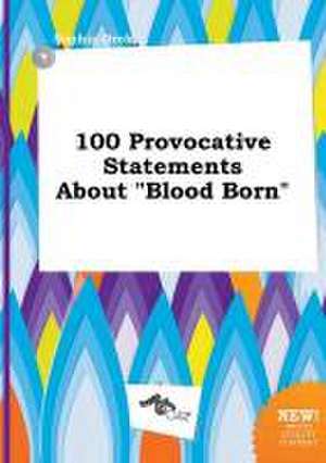 100 Provocative Statements about Blood Born de Sophia Orek