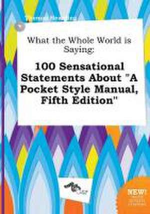 What the Whole World Is Saying: 100 Sensational Statements about a Pocket Style Manual, Fifth Edition de Thomas Hearding