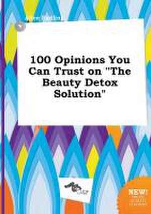 100 Opinions You Can Trust on the Beauty Detox Solution de Alice Eadling