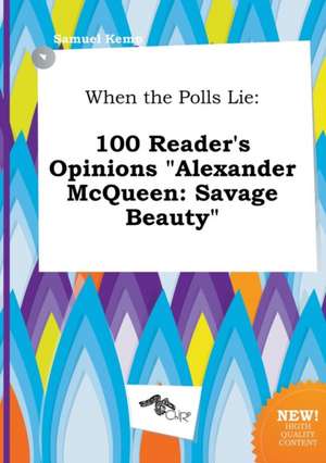 When the Polls Lie: 100 Reader's Opinions Alexander McQueen: Savage Beauty de Samuel Kemp