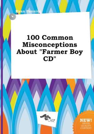 100 Common Misconceptions about Farmer Boy CD de Ryan Penning