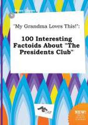 My Grandma Loves This!: 100 Interesting Factoids about the Presidents Club de Isaac Capps