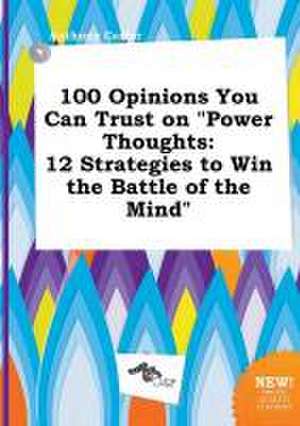 100 Opinions You Can Trust on Power Thoughts: 12 Strategies to Win the Battle of the Mind de Anthony Carter