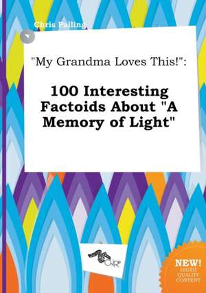 My Grandma Loves This!: 100 Interesting Factoids about a Memory of Light de Chris Palling