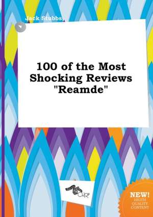 100 of the Most Shocking Reviews Reamde de Jack Stubbs