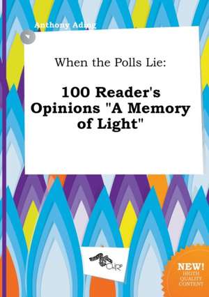 When the Polls Lie: 100 Reader's Opinions a Memory of Light de Anthony Ading