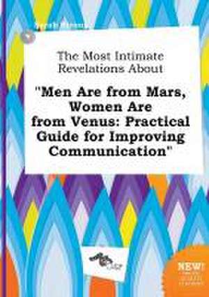 The Most Intimate Revelations about Men Are from Mars, Women Are from Venus: Practical Guide for Improving Communication de Sarah Strong