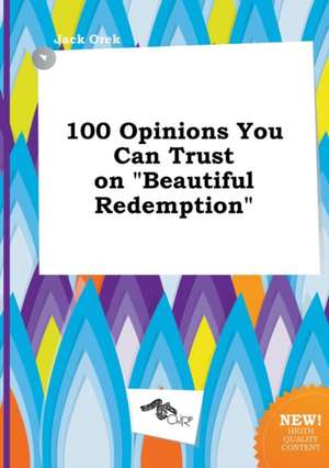 100 Opinions You Can Trust on Beautiful Redemption de Jack Orek