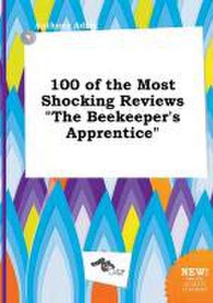 100 of the Most Shocking Reviews the Beekeeper's Apprentice de Anthony Ading