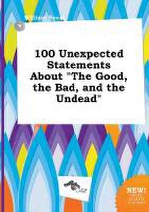 100 Unexpected Statements about the Good, the Bad, and the Undead de William Syers