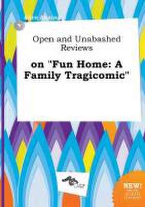 Open and Unabashed Reviews on Fun Home: A Family Tragicomic de Alice Anning