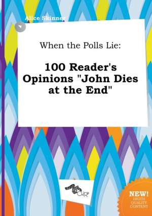 When the Polls Lie: 100 Reader's Opinions John Dies at the End de Alice Skinner