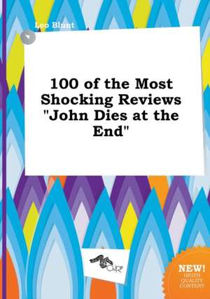 100 of the Most Shocking Reviews John Dies at the End de Leo Blunt