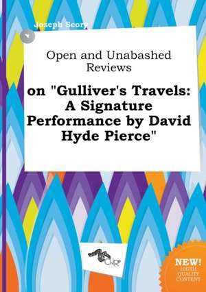 Open and Unabashed Reviews on Gulliver's Travels: A Signature Performance by David Hyde Pierce de Joseph Scory