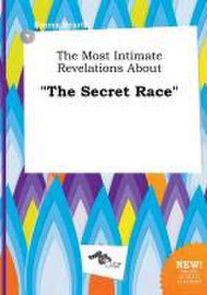 The Most Intimate Revelations about the Secret Race de Emma Scarth