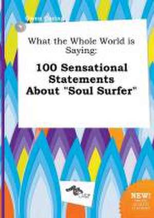 What the Whole World Is Saying: 100 Sensational Statements about Soul Surfer de Owen Coring