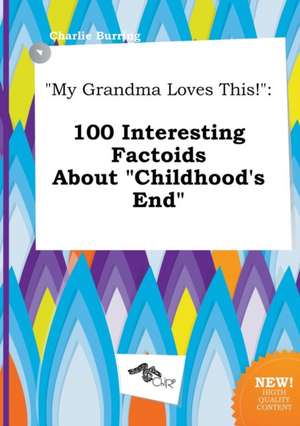 My Grandma Loves This!: 100 Interesting Factoids about Childhood's End de Charlie Burring