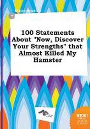 100 Statements about Now, Discover Your Strengths That Almost Killed My Hamster de Ethan Read