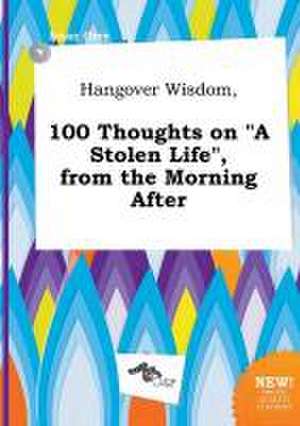 Hangover Wisdom, 100 Thoughts on a Stolen Life, from the Morning After de Isaac Orry