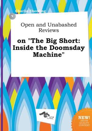 Open and Unabashed Reviews on the Big Short: Inside the Doomsday Machine de Charlie Eberding