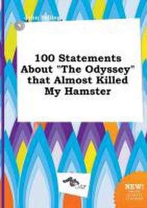 100 Statements about the Odyssey That Almost Killed My Hamster de John Palling