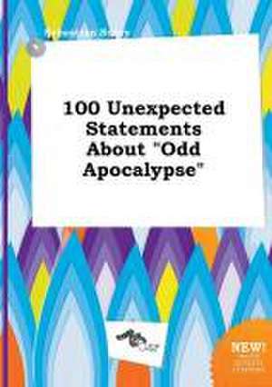 100 Unexpected Statements about Odd Apocalypse de Sebastian Scory