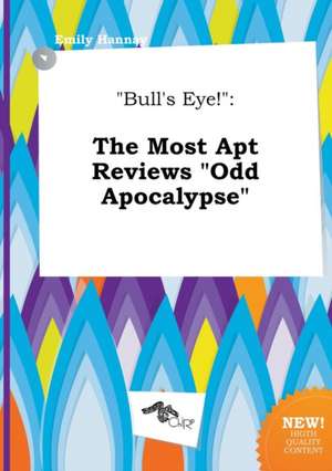 Bull's Eye!: The Most Apt Reviews Odd Apocalypse de Emily Hannay