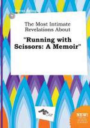 The Most Intimate Revelations about Running with Scissors: A Memoir de Lucas Ading