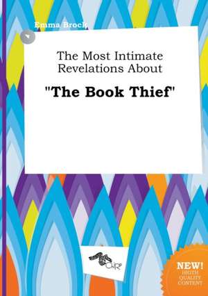 The Most Intimate Revelations about the Book Thief de Emma Brock