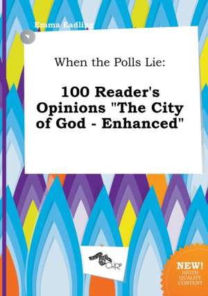 When the Polls Lie: 100 Reader's Opinions the City of God - Enhanced de Emma Eadling