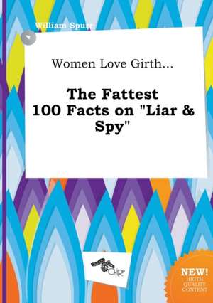 Women Love Girth... the Fattest 100 Facts on Liar & Spy de William Spurr