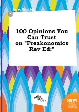 100 Opinions You Can Trust on Freakonomics REV Ed de Isaac Penning