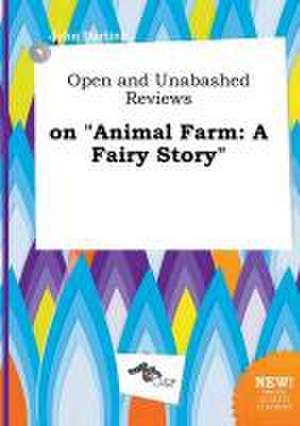 Open and Unabashed Reviews on Animal Farm: A Fairy Story de John Darting