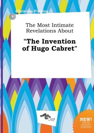 The Most Intimate Revelations about the Invention of Hugo Cabret de Christian Finning