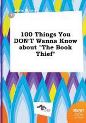 100 Things You Don't Wanna Know about the Book Thief de Adam Strong