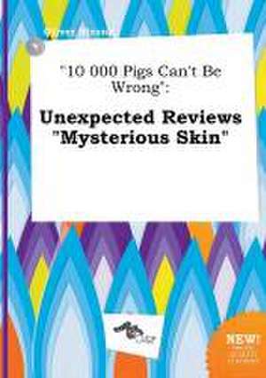 10 000 Pigs Can't Be Wrong: Unexpected Reviews Mysterious Skin de Oliver Strong