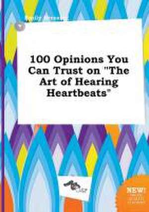 100 Opinions You Can Trust on the Art of Hearing Heartbeats de Emily Bressing