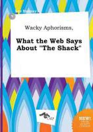 Wacky Aphorisms, What the Web Says about the Shack de Leo Hannay